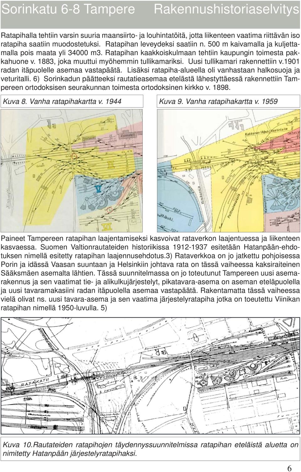 Uusi tullikamari rakennettiin v.1901 radan itäpuolelle asemaa vastapäätä. Lisäksi ratapiha-alueella oli vanhastaan halkosuoja ja veturitalli.