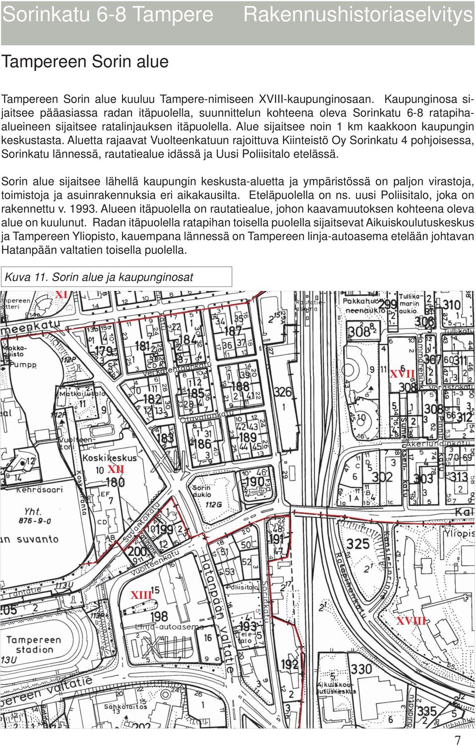 Alue sijaitsee noin 1 km kaakkoon kaupungin keskustasta.