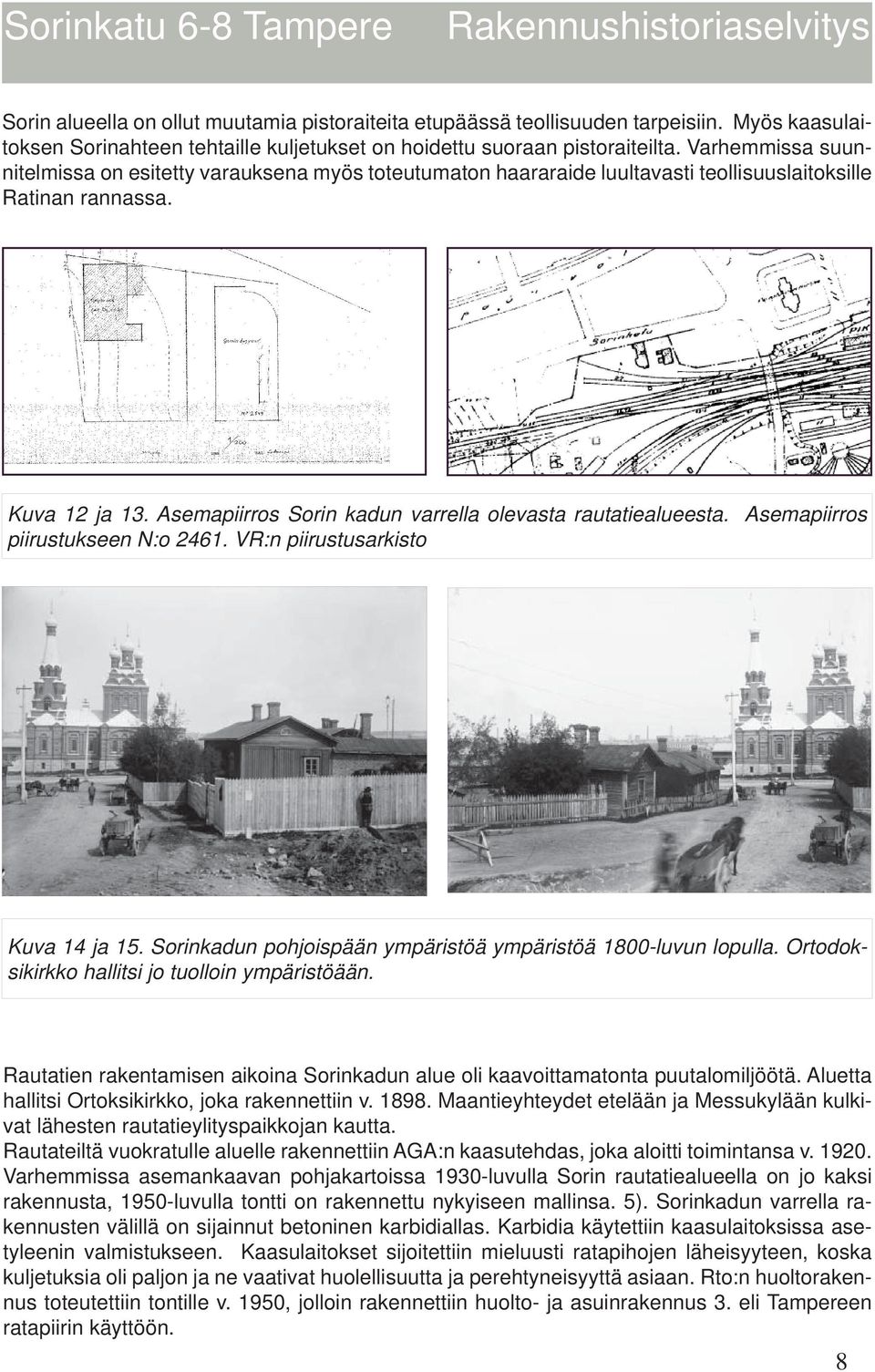 Asemapiirros Sorin kadun varrella olevasta rautatiealueesta. Asemapiirros piirustukseen N:o 2461. VR:n piirustusarkisto Kuva 14 ja 15. Sorinkadun pohjoispään ympäristöä ympäristöä 1800-luvun lopulla.