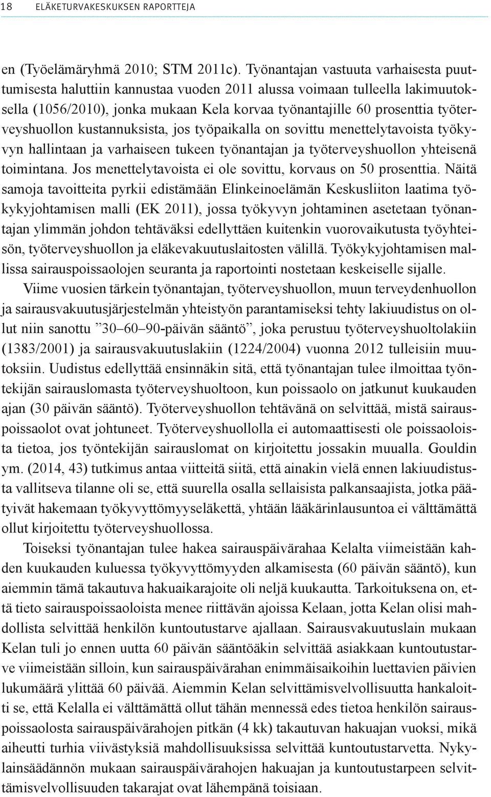 työterveyshuollon kustannuksista, jos työpaikalla on sovittu menettelytavoista työkyvyn hallintaan ja varhaiseen tukeen työnantajan ja työterveyshuollon yhteisenä toimintana.