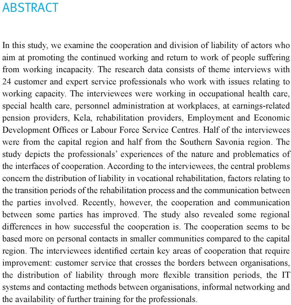 The interviewees were working in occupational health care, special health care, personnel administration at workplaces, at earnings-related pension providers, Kela, rehabilitation providers,