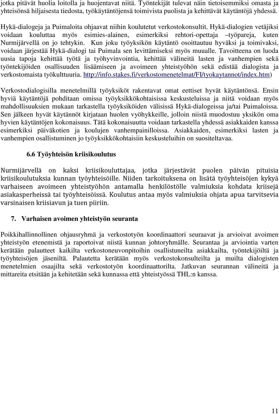 Hykä-dialogeja ja Puimaloita ohjaavat niihin koulutetut verkostokonsultit.