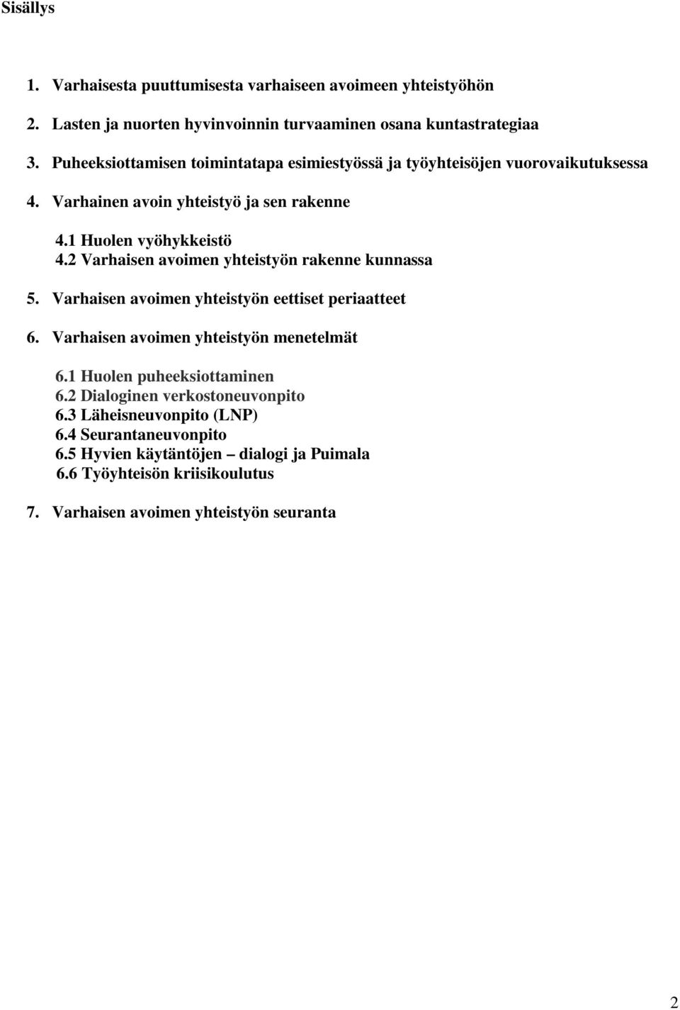 2 Varhaisen avoimen yhteistyön rakenne kunnassa 5. Varhaisen avoimen yhteistyön eettiset periaatteet 6. Varhaisen avoimen yhteistyön menetelmät 6.