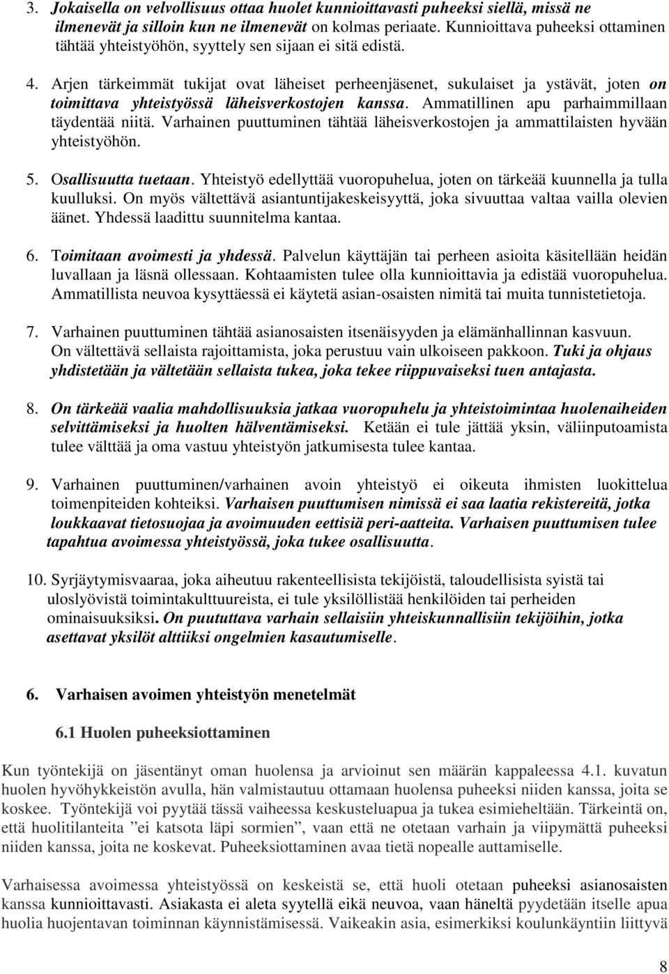 Arjen tärkeimmät tukijat ovat läheiset perheenjäsenet, sukulaiset ja ystävät, joten on toimittava yhteistyössä läheisverkostojen kanssa. Ammatillinen apu parhaimmillaan täydentää niitä.