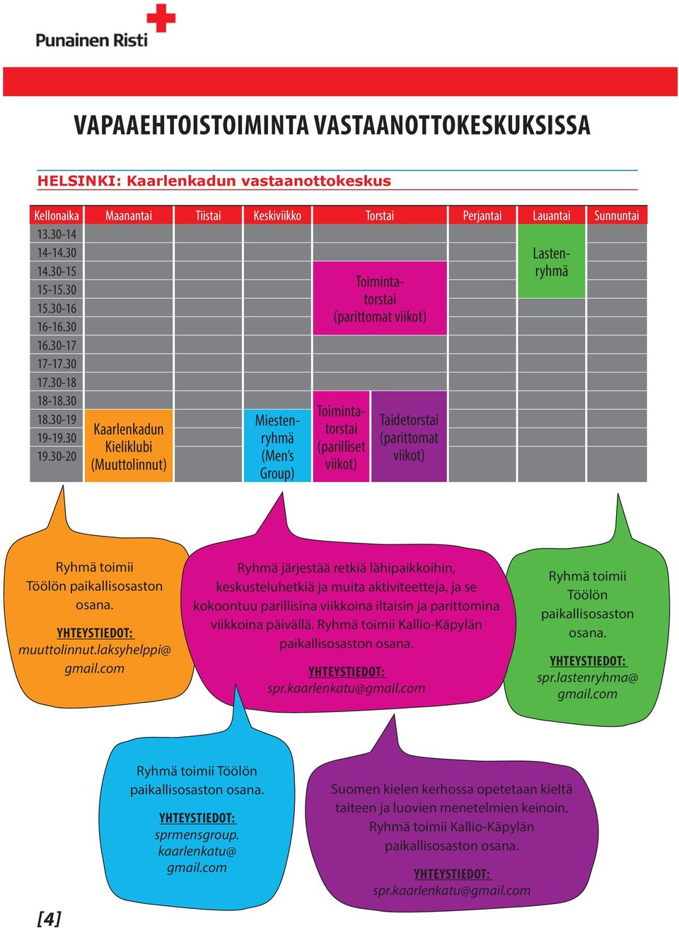 30-20 Kaarlenkadun Kieliklubi (Muuttolinnut) Miestenryhmä (Men s Group) Toimintatorstai (parilliset viikot) Taidetorstai (parittomat viikot) Ryhmä toimii Töölön paikallisosaston osana. muuttolinnut.