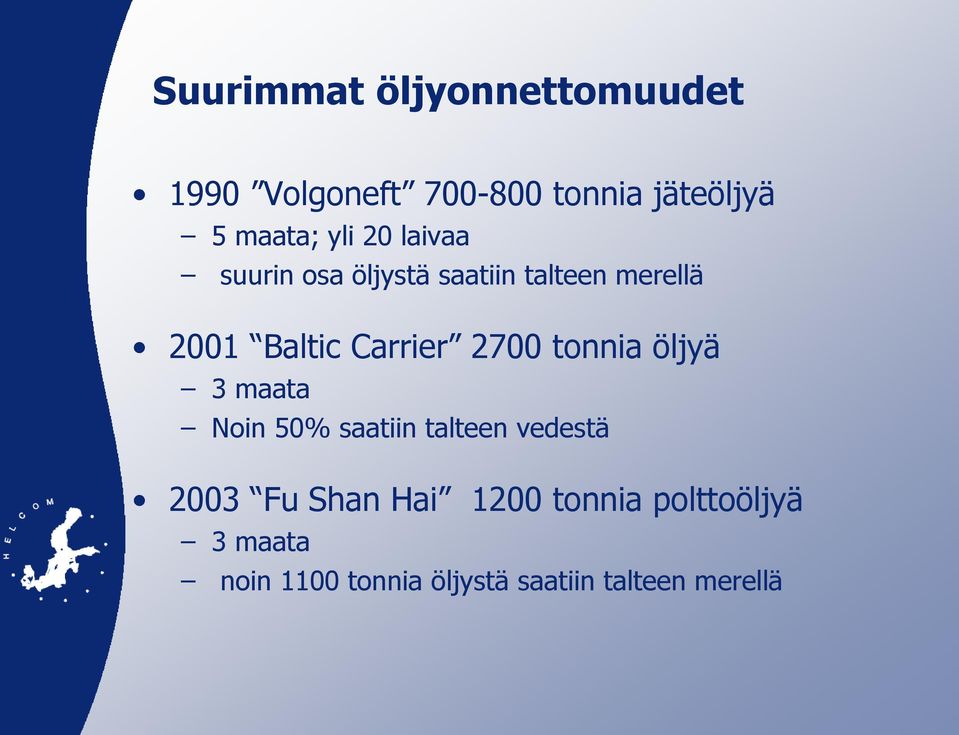 2700 tonnia öljyä 3 maata Noin 50% saatiin talteen vedestä 2003 Fu Shan Hai