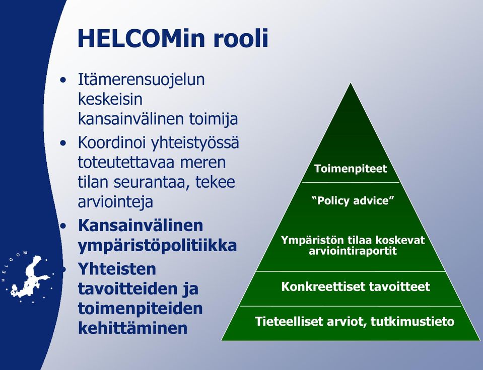 Yhteisten tavoitteiden ja toimenpiteiden kehittäminen Toimenpiteet Policy advice