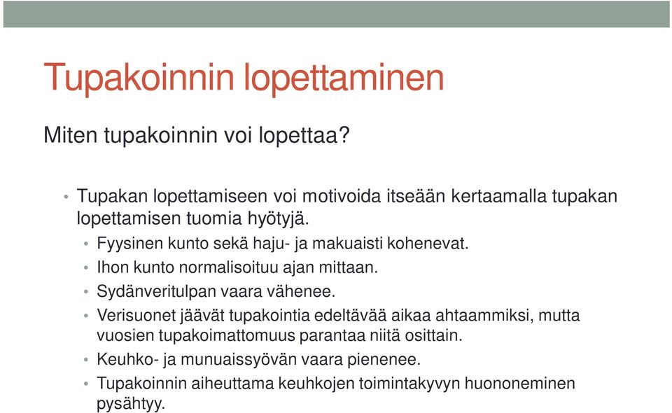 Fyysinen kunto sekä haju- ja makuaisti kohenevat. Ihon kunto normalisoituu ajan mittaan. Sydänveritulpan vaara vähenee.