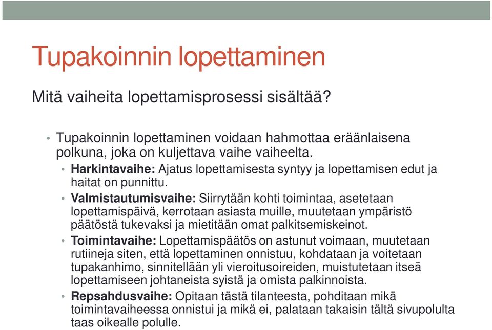 Valmistautumisvaihe: Siirrytään kohti toimintaa, asetetaan lopettamispäivä, kerrotaan asiasta muille, muutetaan ympäristö päätöstä tukevaksi ja mietitään omat palkitsemiskeinot.