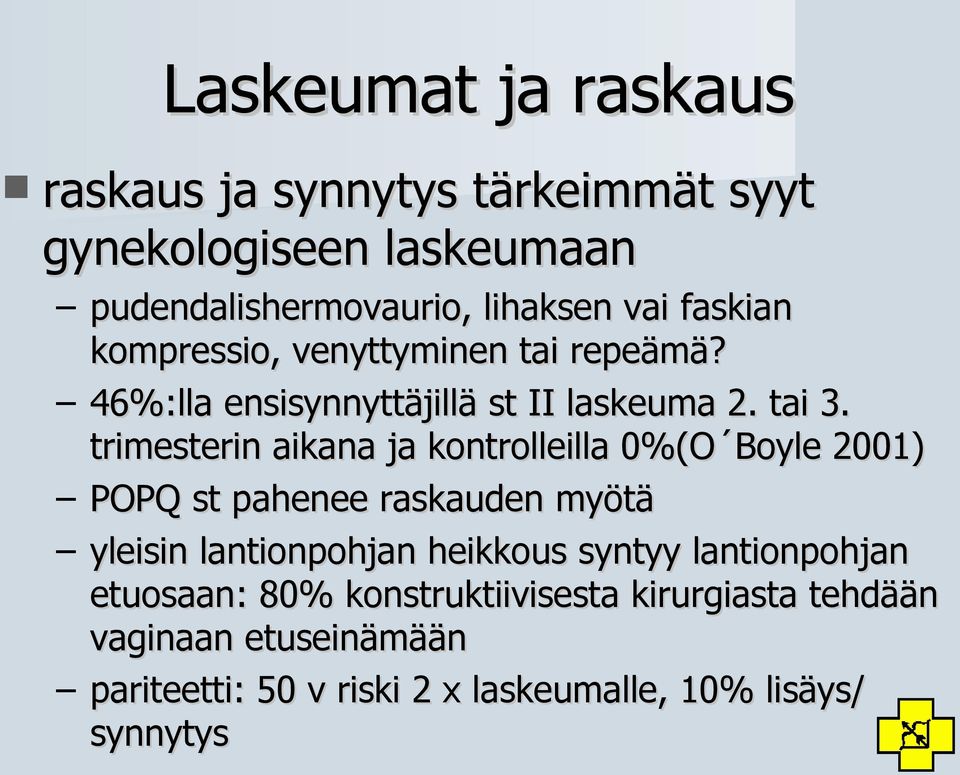 trimesterin aikana ja kontrolleilla 0%(O Boyle 2001) POPQ st pahenee raskauden myötä yleisin lantionpohjan heikkous