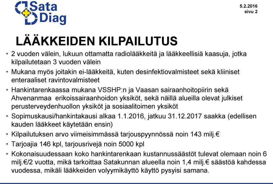 olevat julkiset perusterveydenhuollon yksiköt ja sosiaalitoimen yksiköt Sopimuskausi/hankintakausi alkaa 1.1.2016, jatkuu 31.12.