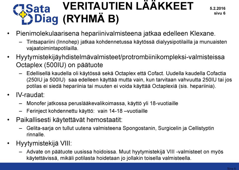 Hyytymistekijäyhdistelmävalmisteet/protrombiinikompleksi-valmisteissa Octaplex (500IU) on päätuote Edellisellä kaudella oli käytössä sekä Octaplex että Cofact.