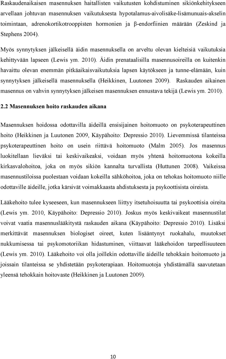 Myös synnytyksen jälkeisellä äidin masennuksella on arveltu olevan kielteisiä vaikutuksia kehittyvään lapseen (Lewis ym. 2010).