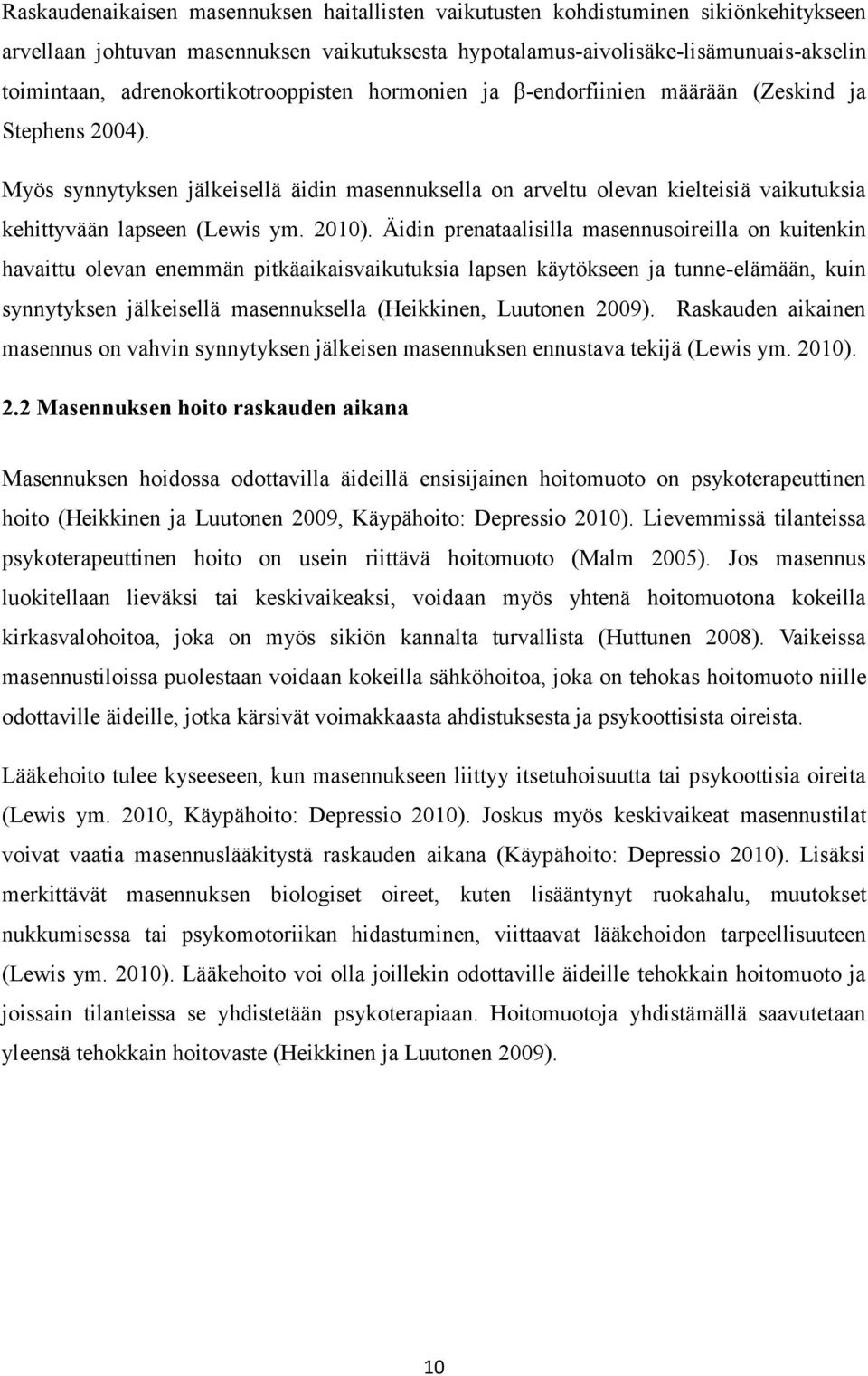 Myös synnytyksen jälkeisellä äidin masennuksella on arveltu olevan kielteisiä vaikutuksia kehittyvään lapseen (Lewis ym. 2010).