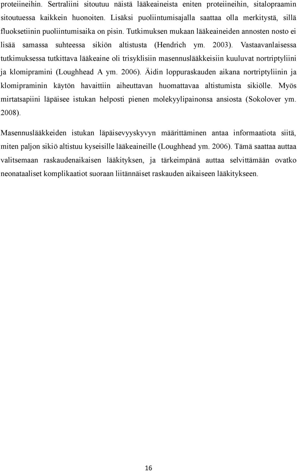 Tutkimuksen mukaan lääkeaineiden annosten nosto ei lisää samassa suhteessa sikiön altistusta (Hendrich ym. 2003).