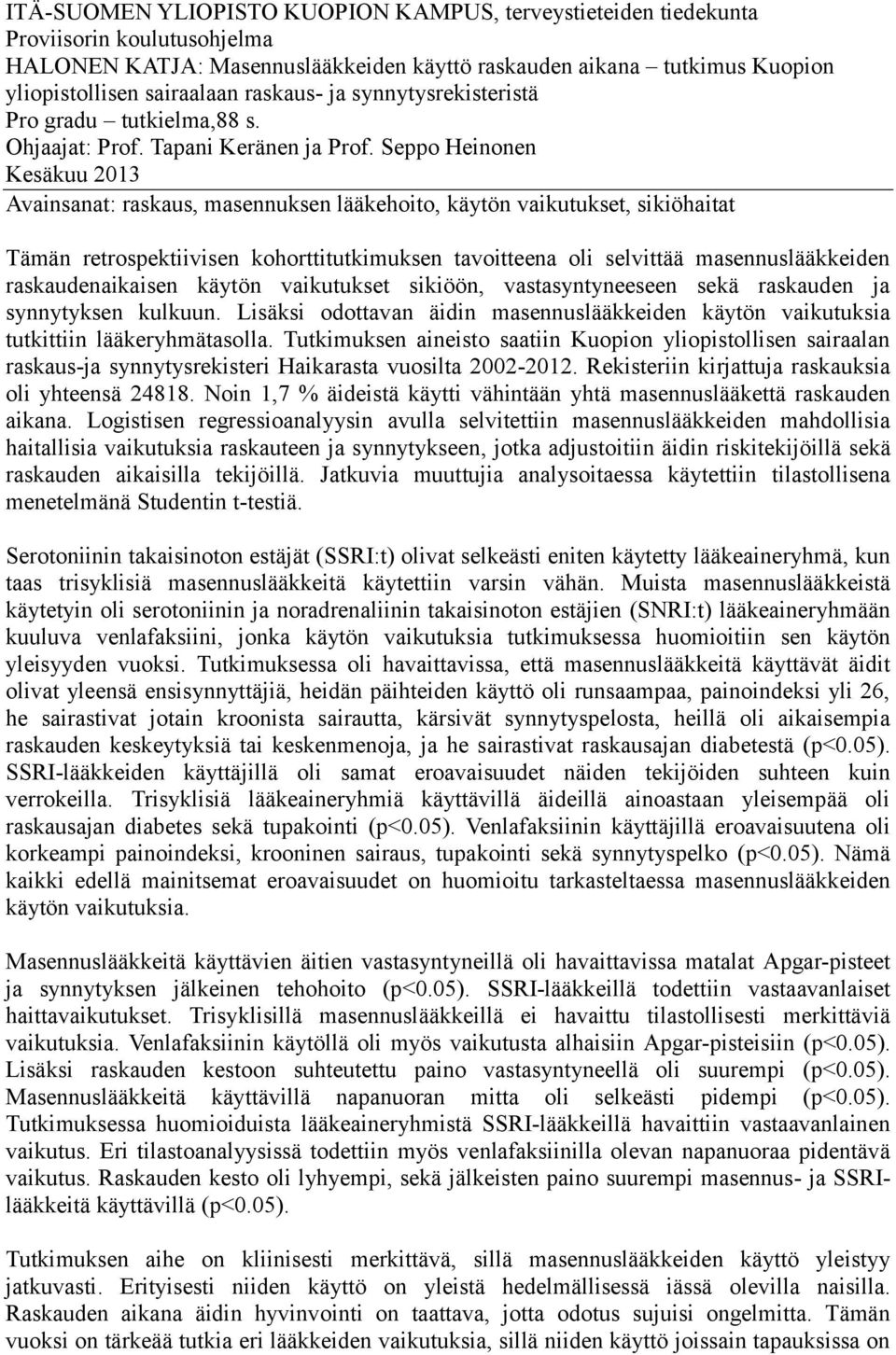 Seppo Heinonen Kesäkuu 2013 Avainsanat: raskaus, masennuksen lääkehoito, käytön vaikutukset, sikiöhaitat Tämän retrospektiivisen kohorttitutkimuksen tavoitteena oli selvittää masennuslääkkeiden