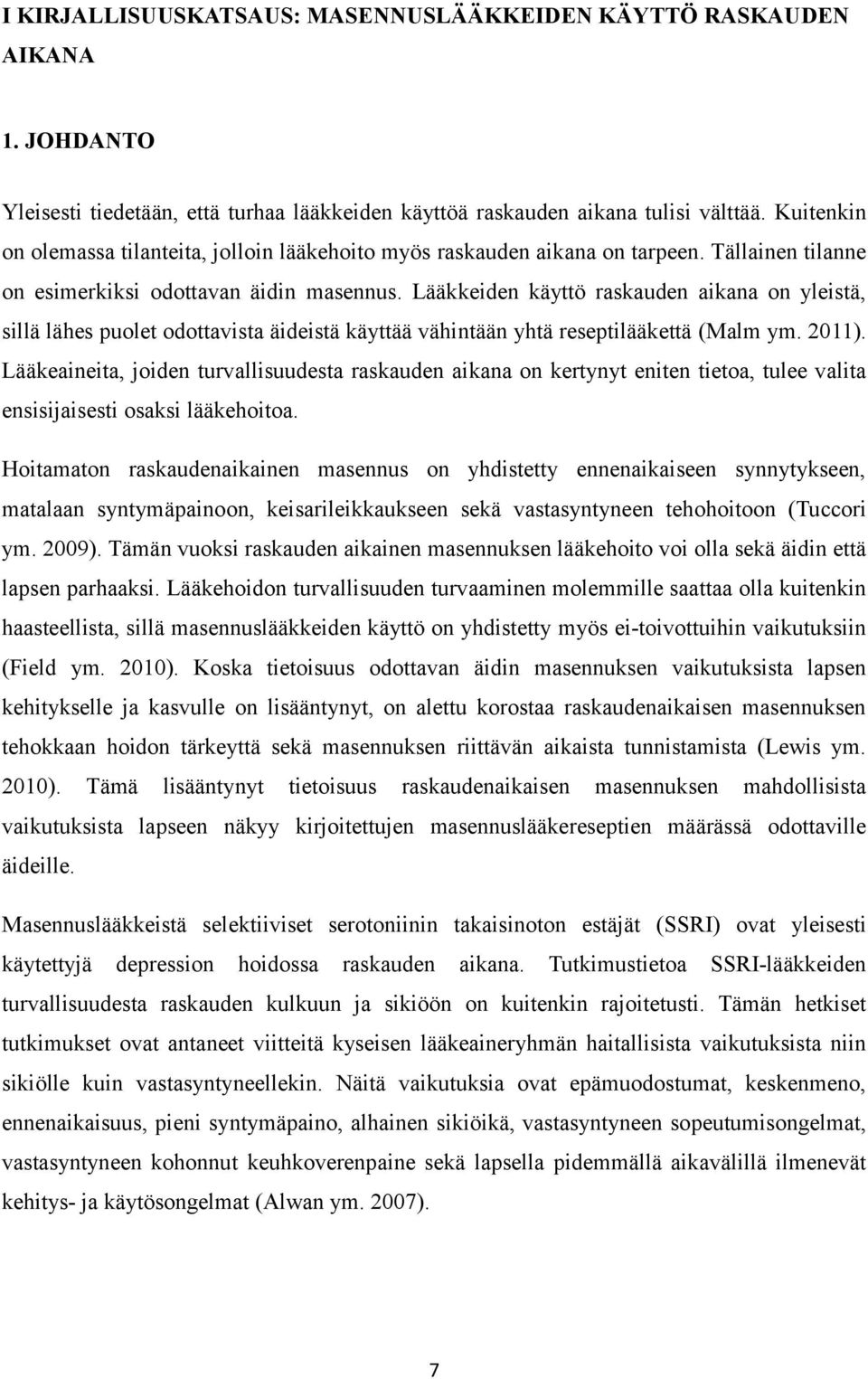 Lääkkeiden käyttö raskauden aikana on yleistä, sillä lähes puolet odottavista äideistä käyttää vähintään yhtä reseptilääkettä (Malm ym. 2011).