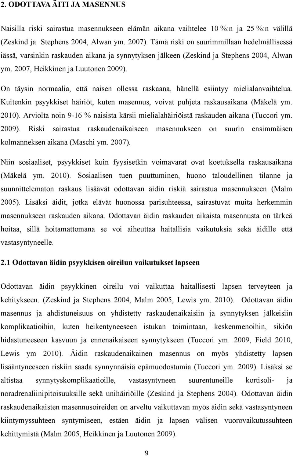 On täysin normaalia, että naisen ollessa raskaana, hänellä esiintyy mielialanvaihtelua. Kuitenkin psyykkiset häiriöt, kuten masennus, voivat puhjeta raskausaikana (Mäkelä ym. 2010).