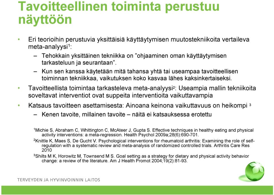 Tavoitteellista toimintaa tarkasteleva meta-analyysi 2 : Useampia mallin tekniikoita soveltavat interventiot ovat suppeita interventioita vaikuttavampia Katsaus tavoitteen asettamisesta: Ainoana