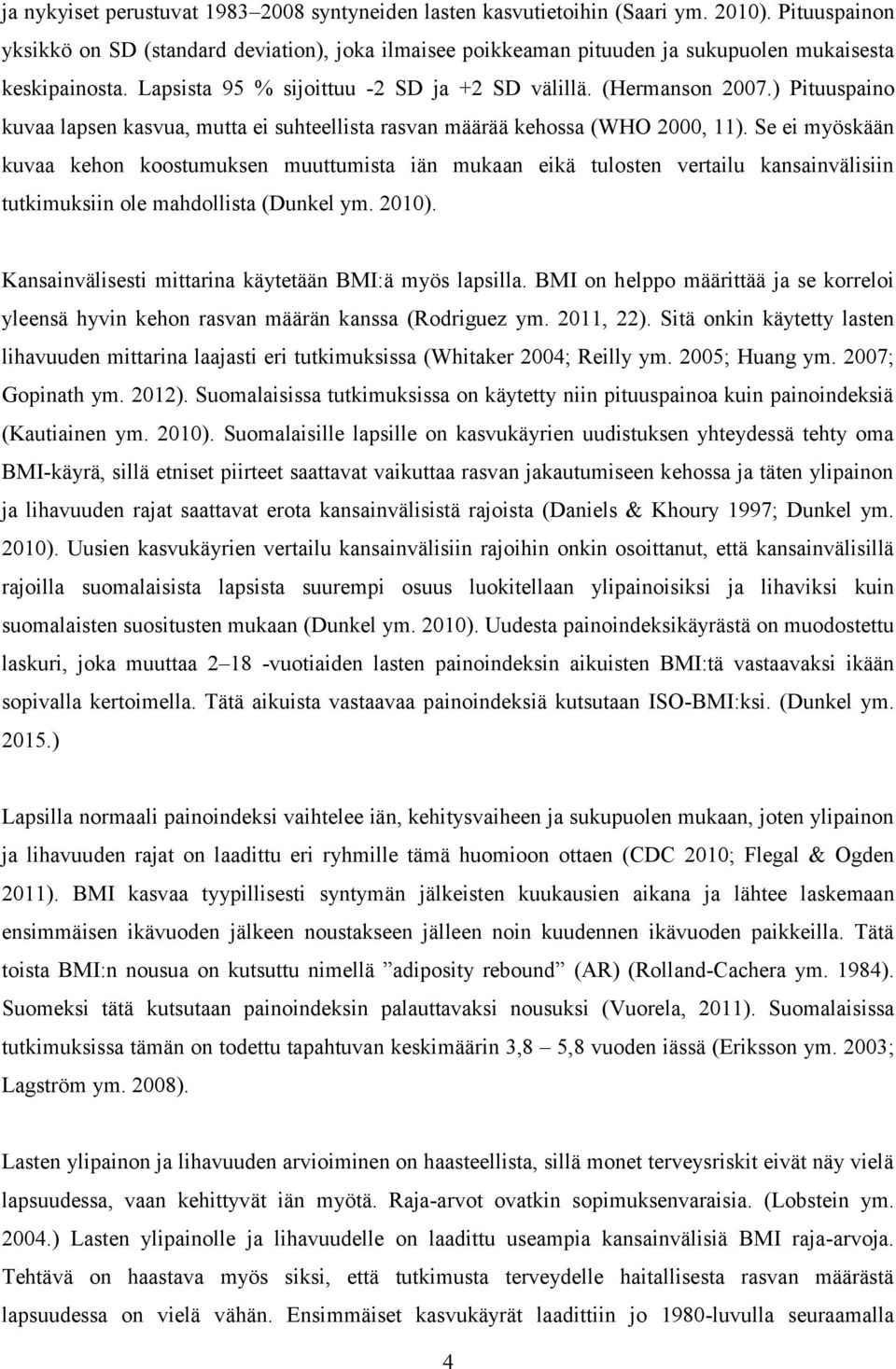 ) Pituuspaino kuvaa lapsen kasvua, mutta ei suhteellista rasvan määrää kehossa (WHO 2000, 11).