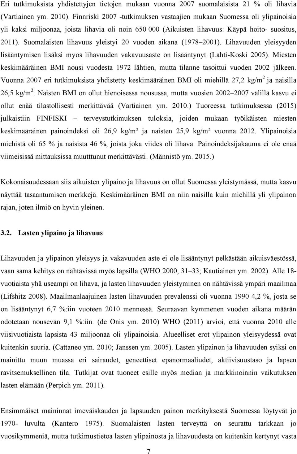 Suomalaisten lihavuus yleistyi 20 vuoden aikana (1978 2001). Lihavuuden yleisyyden lisääntymisen lisäksi myös lihavuuden vakavuusaste on lisääntynyt (Lahti-Koski 2005).