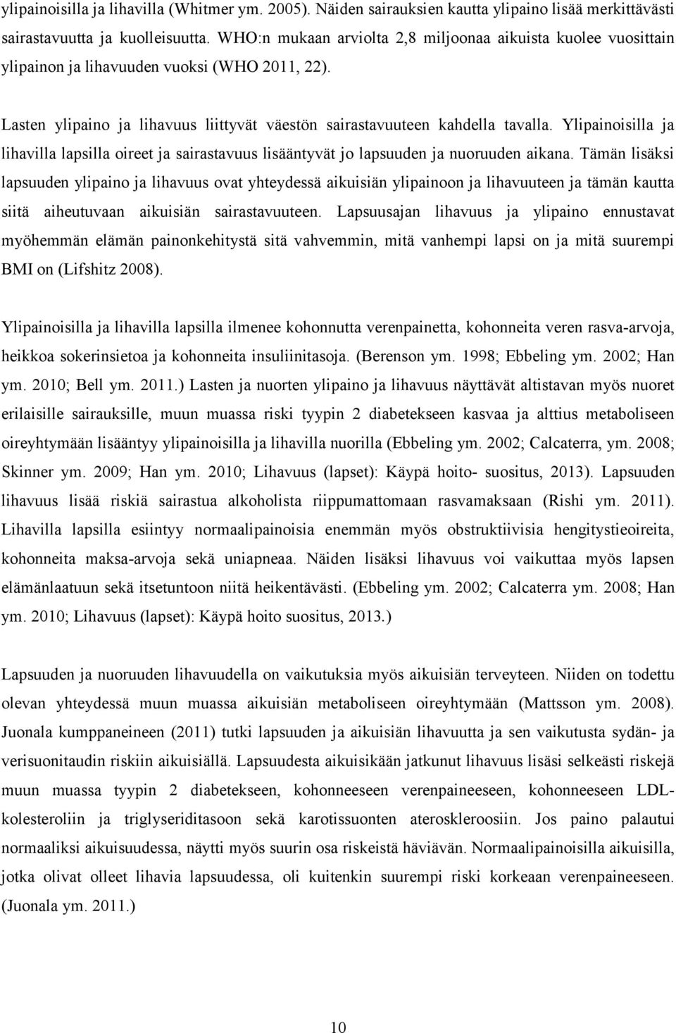 Ylipainoisilla ja lihavilla lapsilla oireet ja sairastavuus lisääntyvät jo lapsuuden ja nuoruuden aikana.