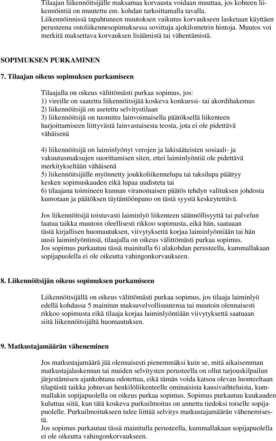 Muutos voi merkitä maksettava korvauksen lisäämistä tai vähentämistä. SOPIMUKSEN PURKAMINEN 7.