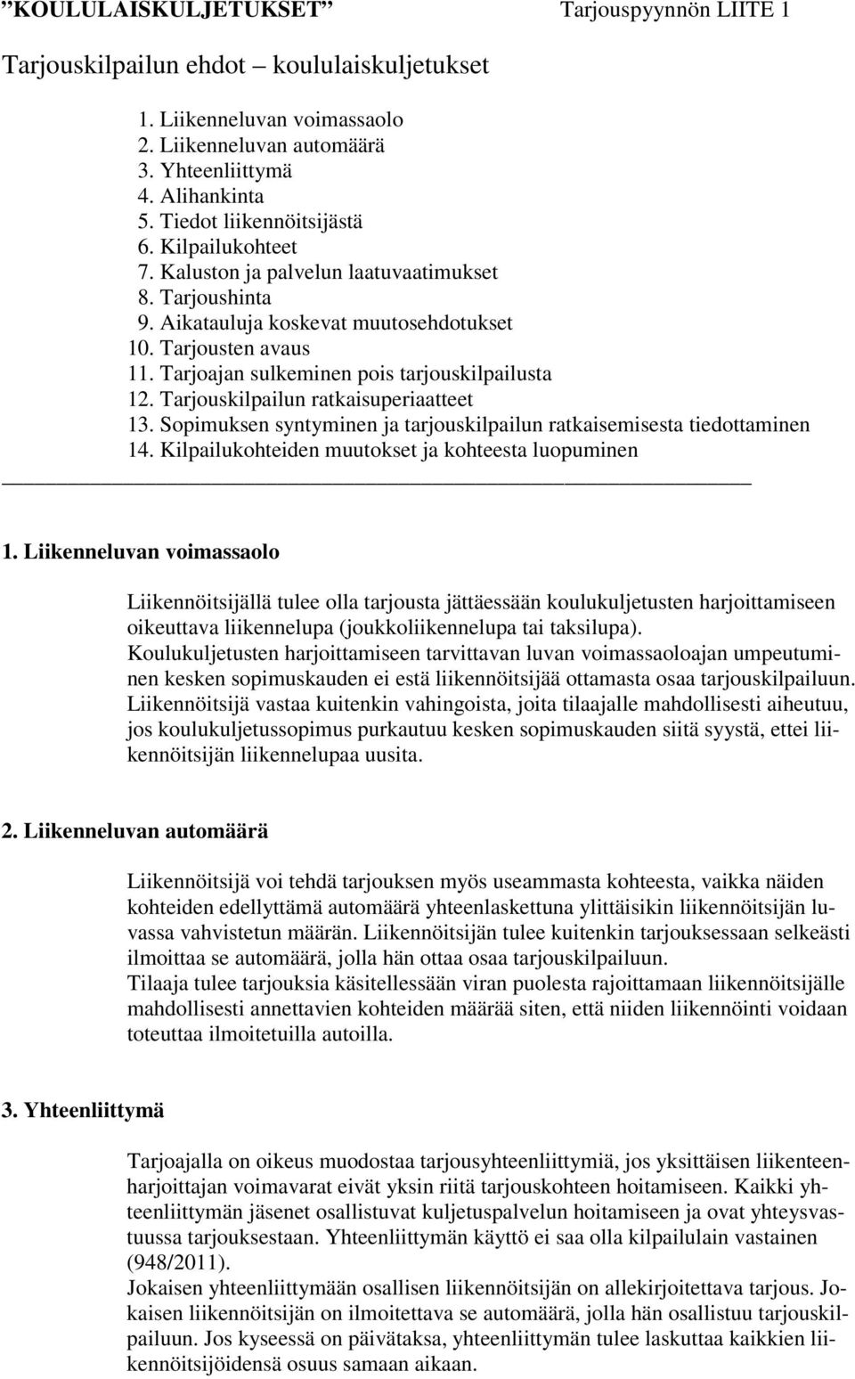 Tarjoajan sulkeminen pois tarjouskilpailusta 12. Tarjouskilpailun ratkaisuperiaatteet 13. Sopimuksen syntyminen ja tarjouskilpailun ratkaisemisesta tiedottaminen 14.