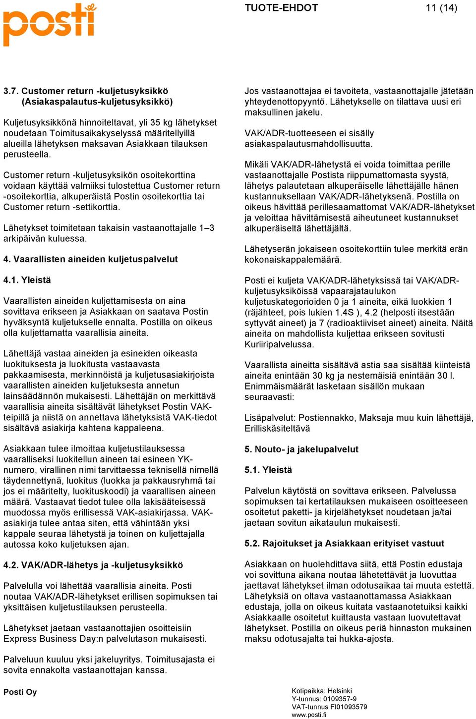 Asiakkaan tilauksen perusteella.