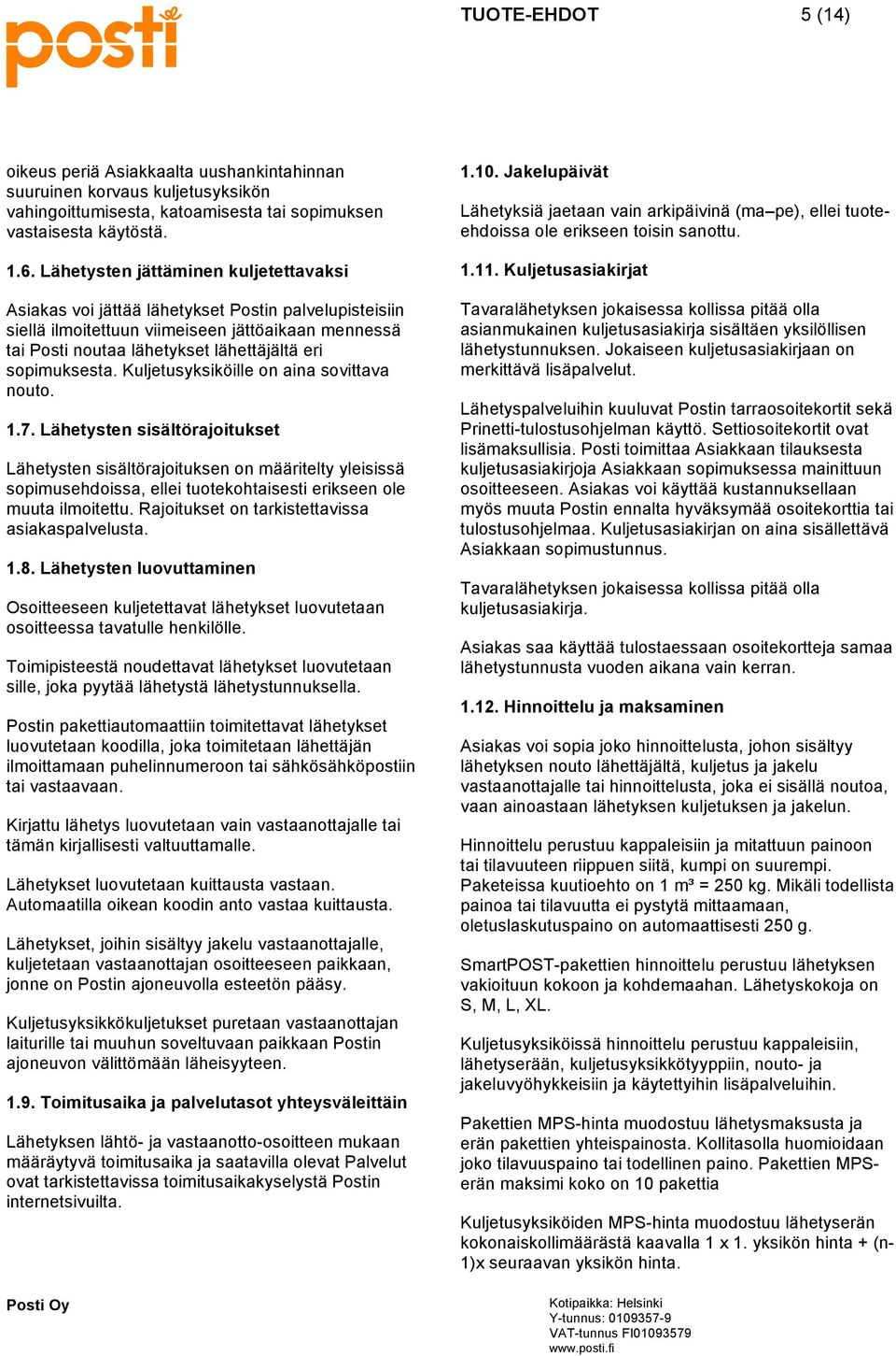 sopimuksesta. Kuljetusyksiköille on aina sovittava nouto. 1.7.