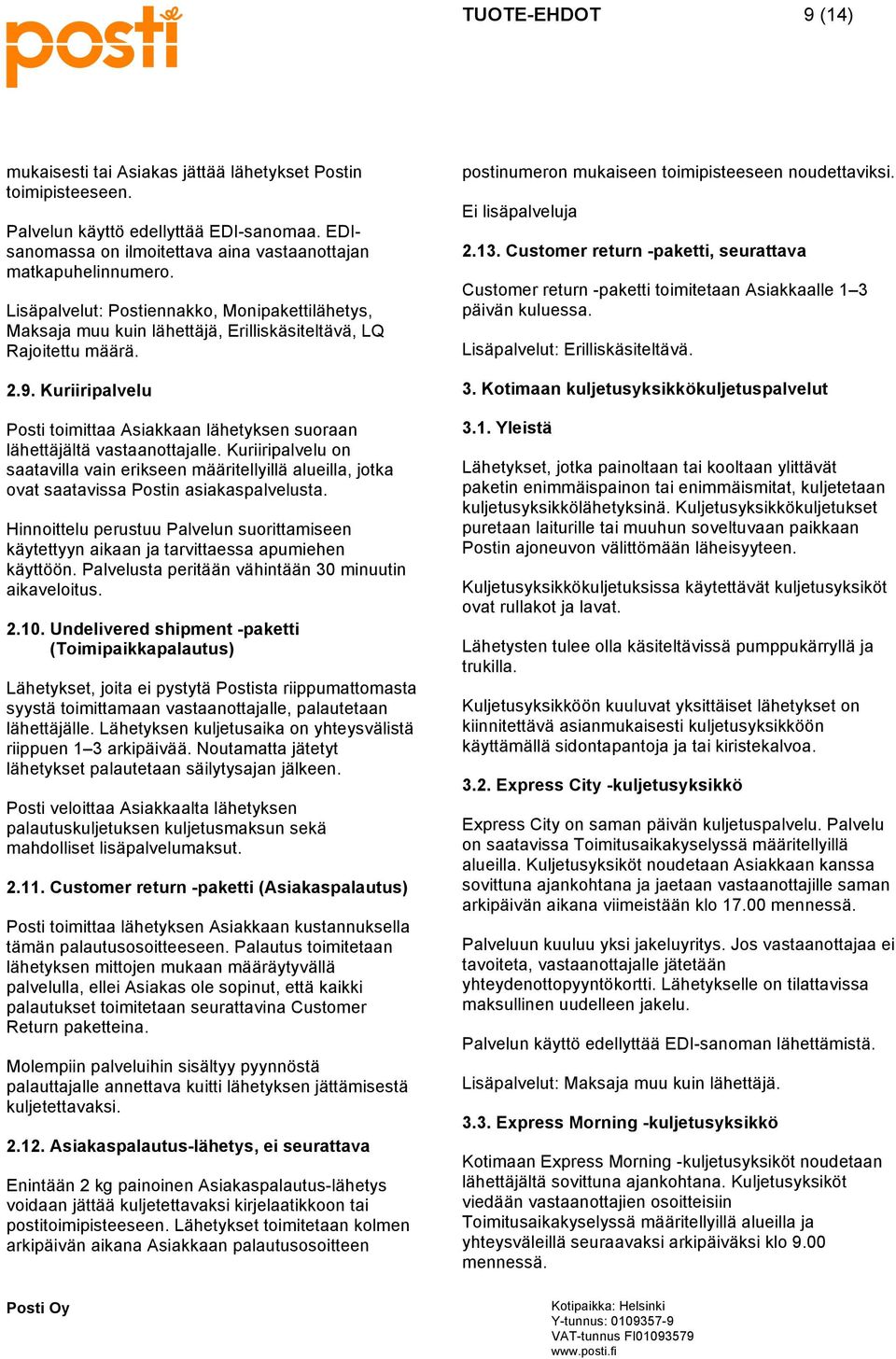 Kuriiripalvelu Posti toimittaa Asiakkaan lähetyksen suoraan lähettäjältä vastaanottajalle.