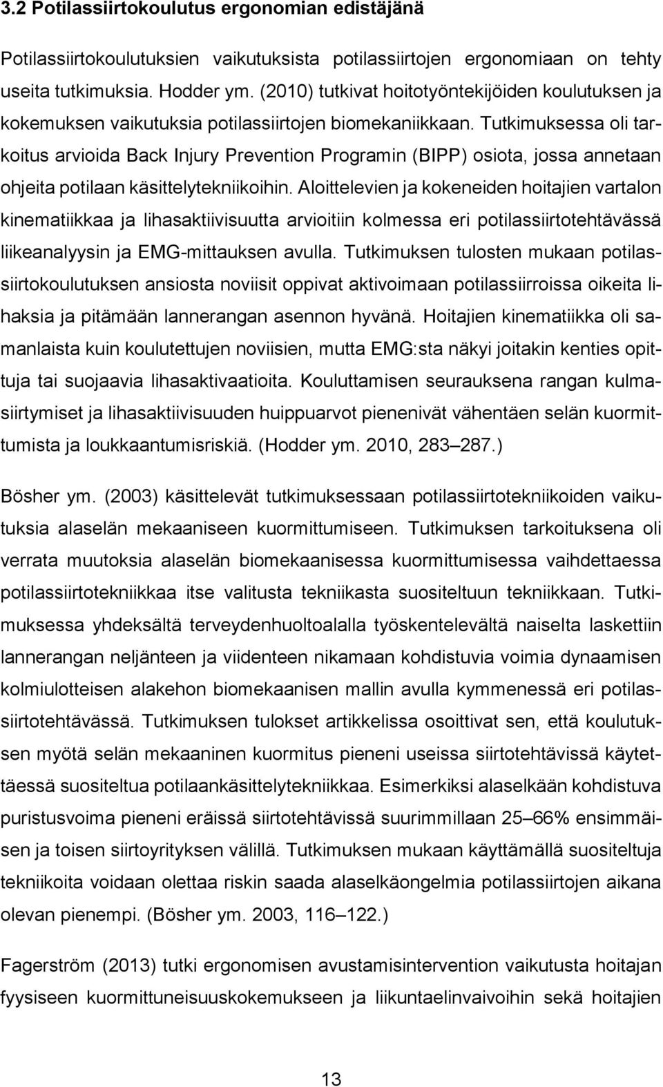 Tutkimuksessa oli tarkoitus arvioida Back Injury Prevention Programin (BIPP) osiota, jossa annetaan ohjeita potilaan käsittelytekniikoihin.