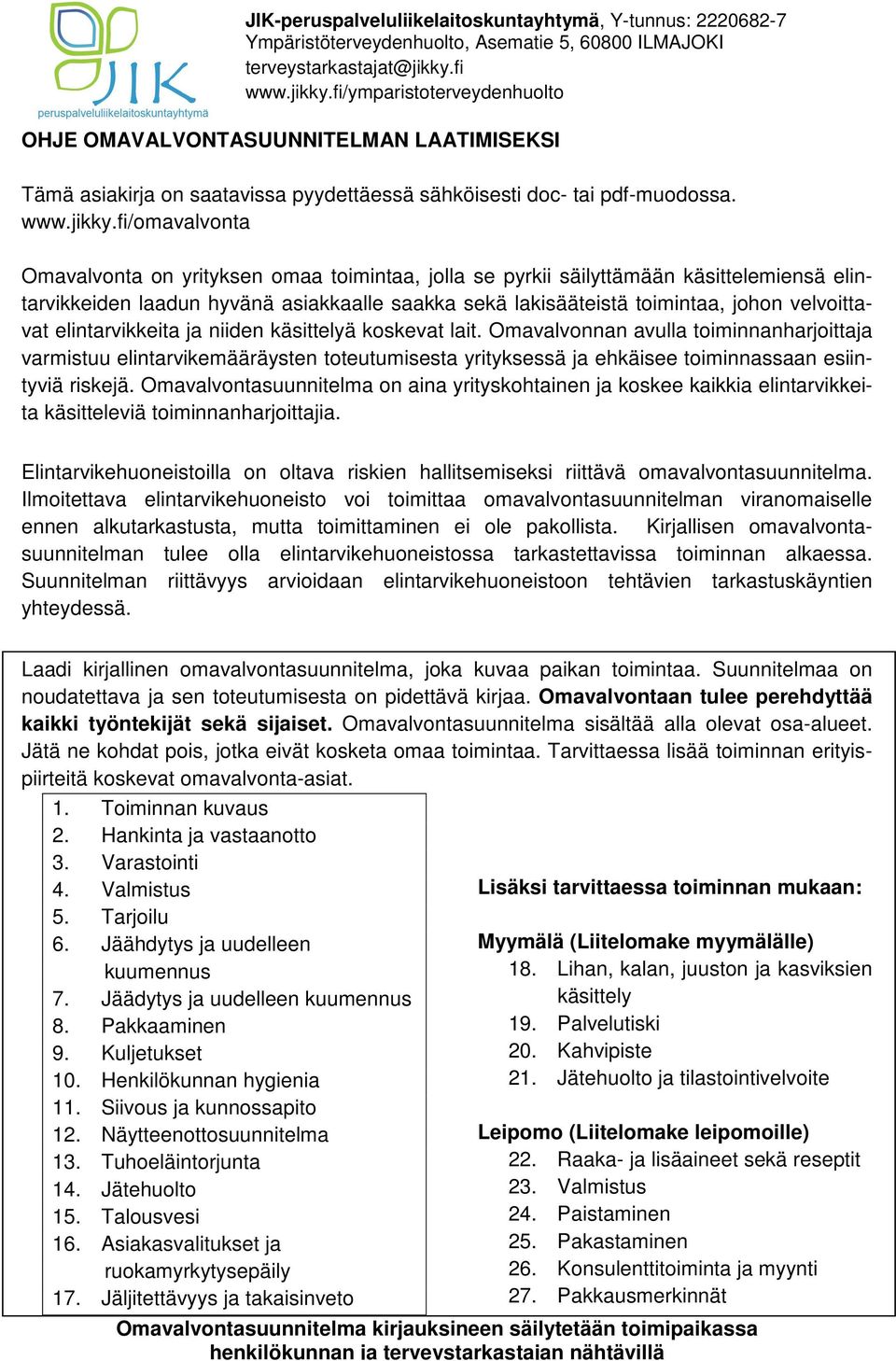 fi/ymparistoterveydenhuolto OHJE OMAVALVONTASUUNNITELMAN LAATIMISEKSI Tämä asiakirja on saatavissa pyydettäessä sähköisesti doc- tai pdf-muodossa. www.jikky.