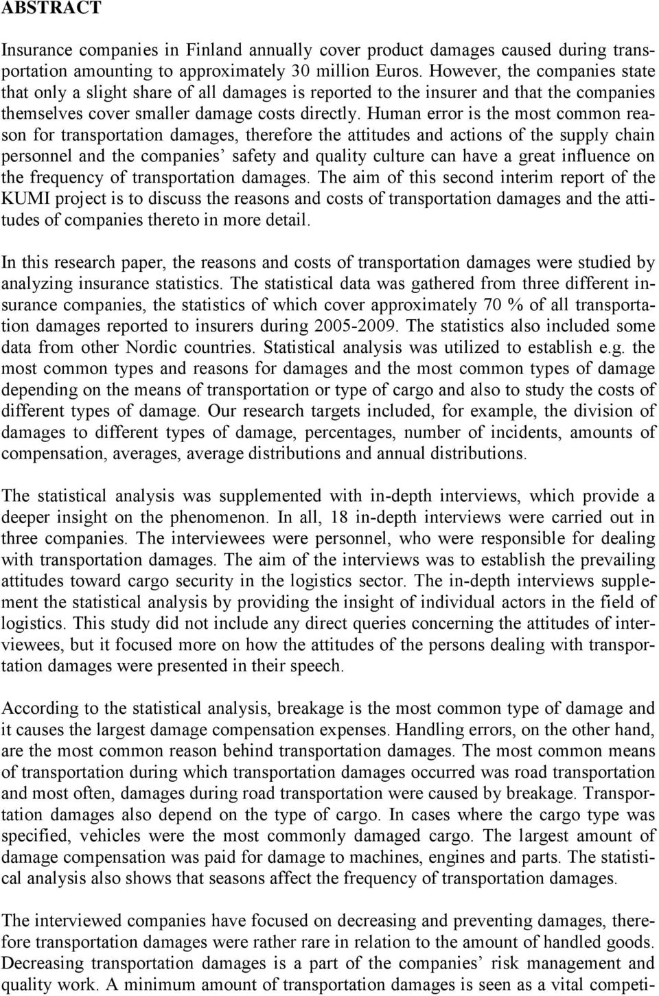 Human error is the most common reason for transportation damages, therefore the attitudes and actions of the supply chain personnel and the companies safety and quality culture can have a great