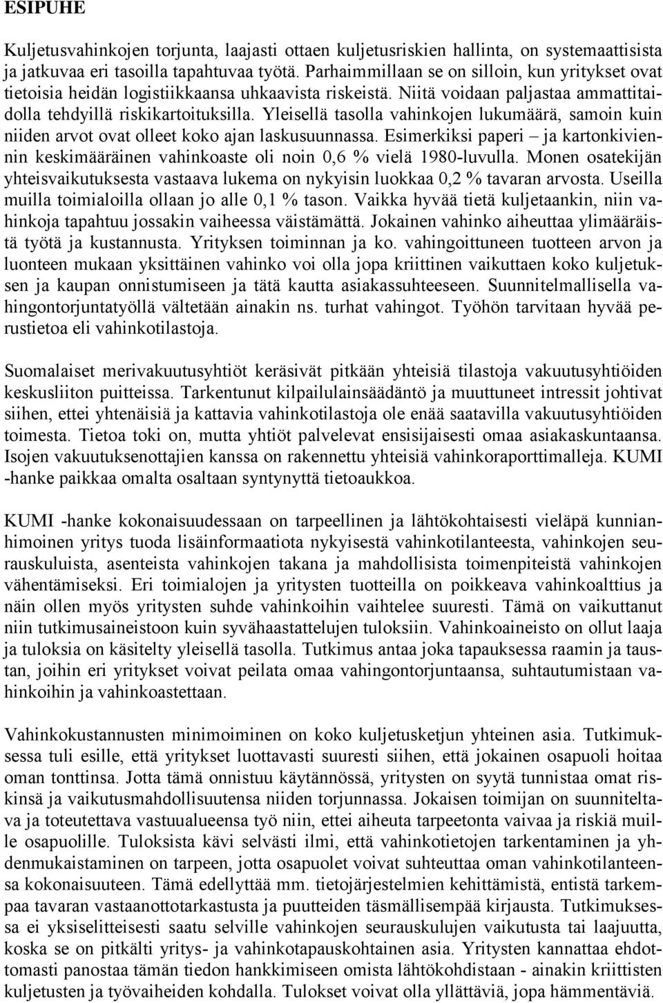 Yleisellä tasolla vahinkojen lukumäärä, samoin kuin niiden arvot ovat olleet koko ajan laskusuunnassa.