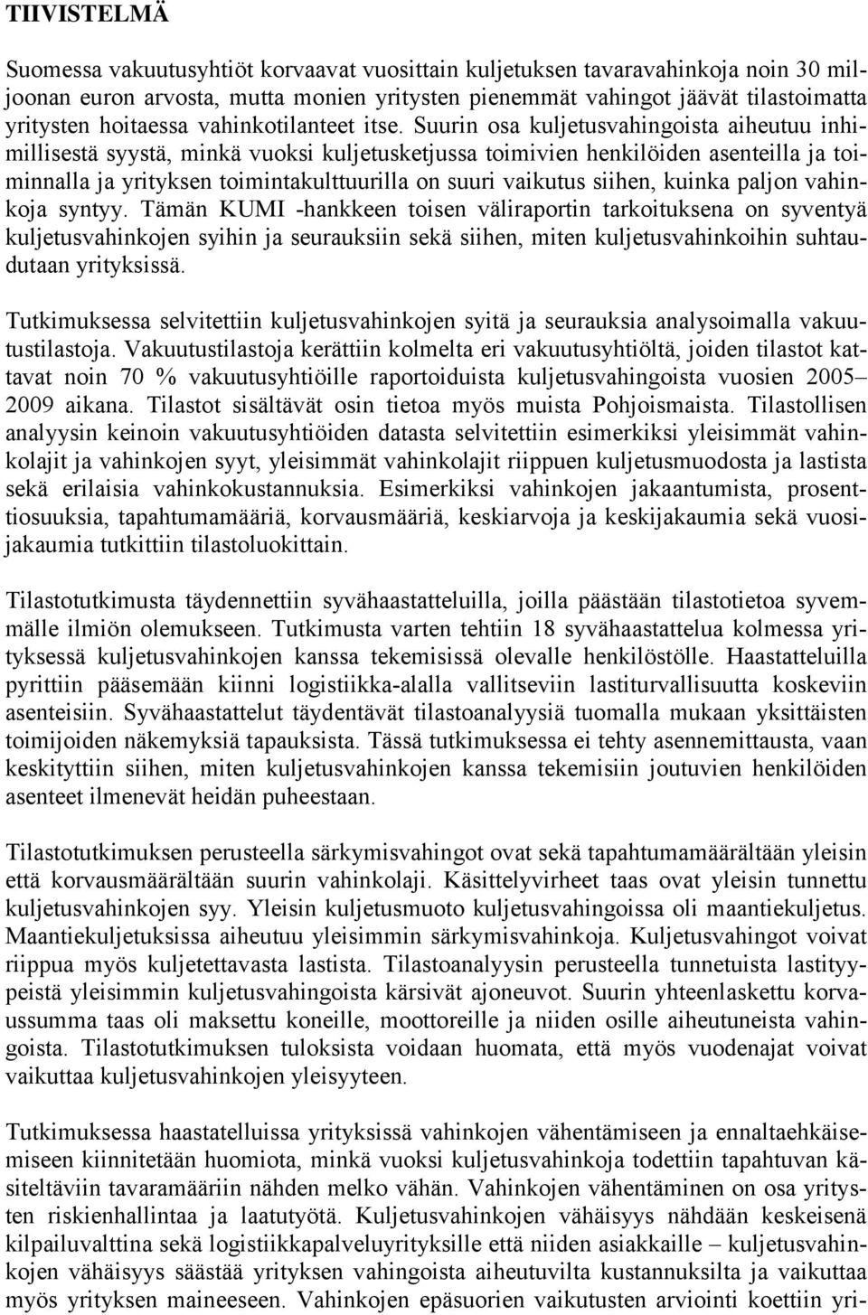 Suurin osa kuljetusvahingoista aiheutuu inhimillisestä syystä, minkä vuoksi kuljetusketjussa toimivien henkilöiden asenteilla ja toiminnalla ja yrityksen toimintakulttuurilla on suuri vaikutus