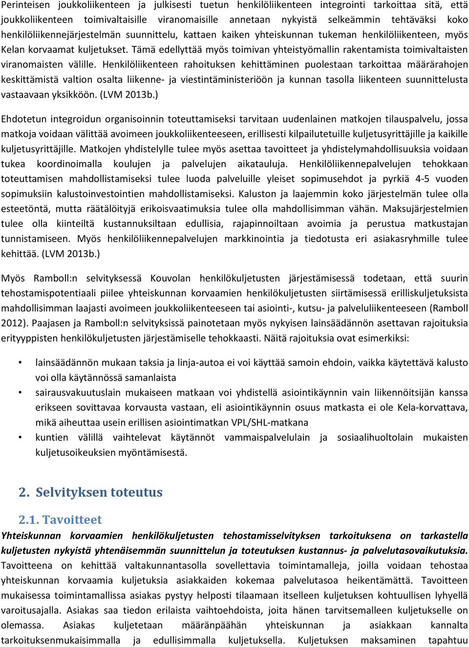 Tämä edellyttää myös toimivan yhteistyömallin rakentamista toimivaltaisten viranomaisten välille.