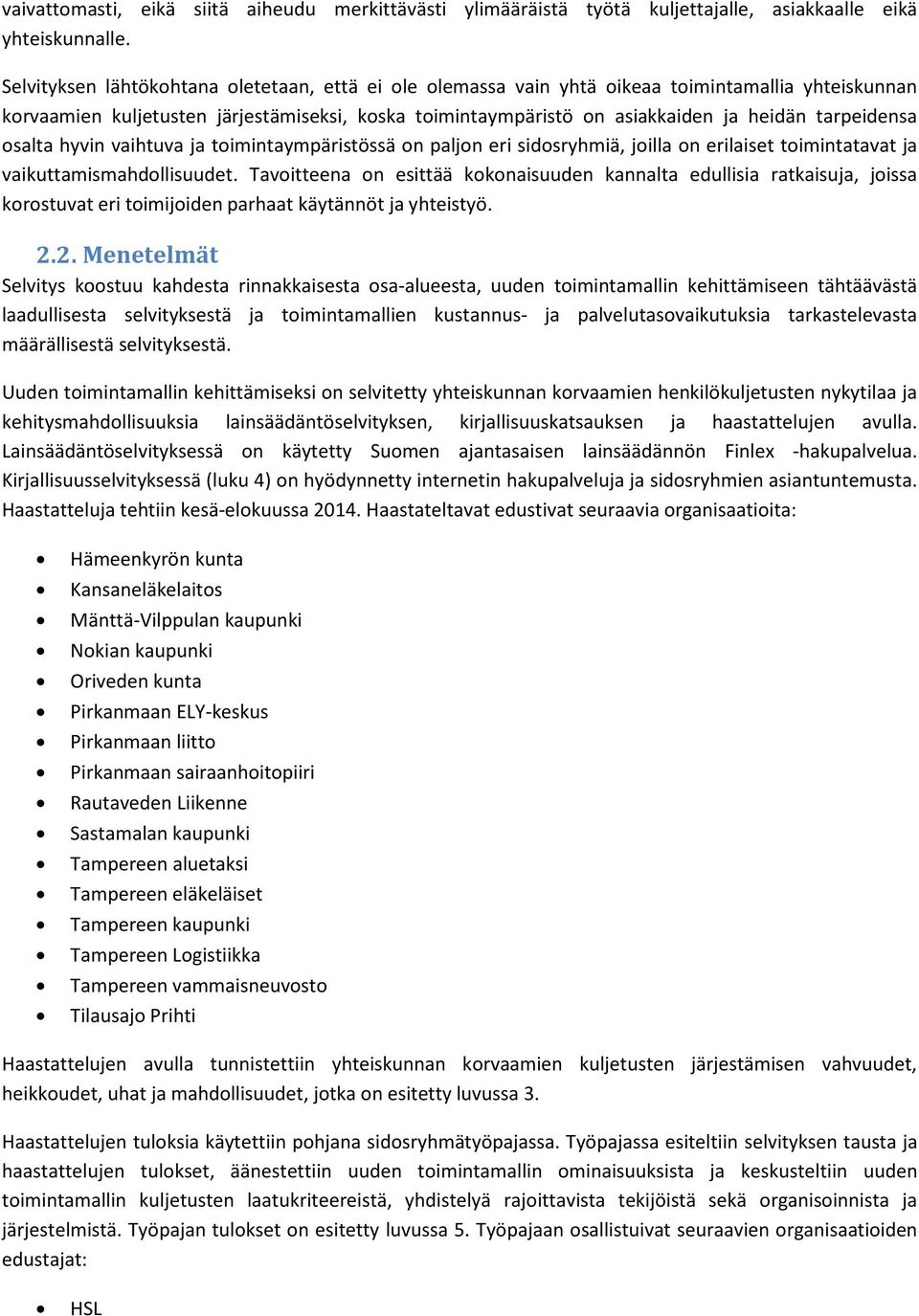 tarpeidensa osalta hyvin vaihtuva ja toimintaympäristössä on paljon eri sidosryhmiä, joilla on erilaiset toimintatavat ja vaikuttamismahdollisuudet.