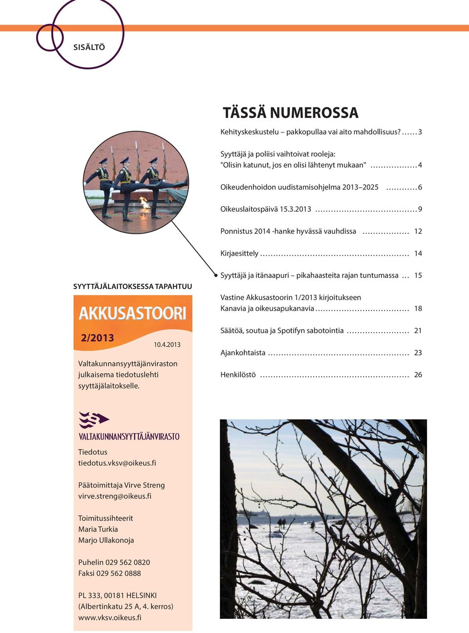 vauhdissa 12 Kirjaesittely 14 Syyttäjä ja itänaapuri pikahaasteita rajan tuntumassa 15 Vastine Akkusastoorin 1/2013 kirjoitukseen Kanavia ja oikeusapukanavia 18 2/2013 10.4.2013 Valtakunnansyyttäjänviraston julkaisema tiedotuslehti syyttäjälaitokselle.