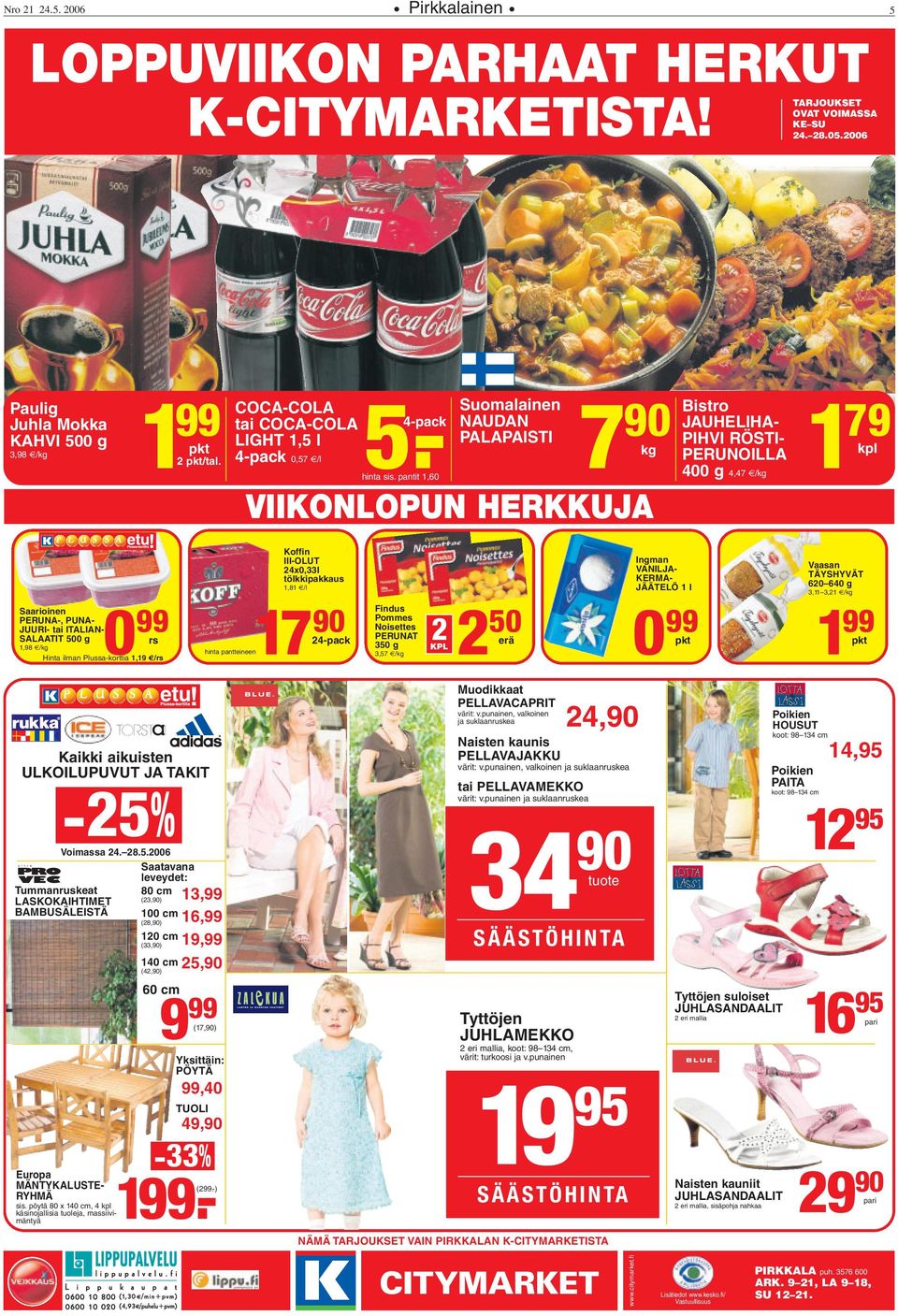 pantit 1,60 Suomalainen 1 NAUDAN PALAPAISTI 2 PS 90 kg VIIKONLOPUN HERKKUJA Bistro JAUHELIHA- PIHVI RÖSTI- PERUNOILLA 400 g 4,47 /kg 79 kpl Saarioinen PERUNA-, PUNA- JUURI- tai ITALIAN- SALAATIT 500