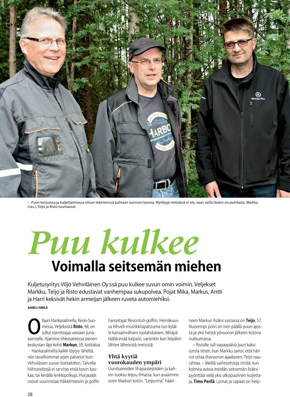 Pojat Mika, Markus, Antti ja Harri keksivät hekin armeijan jälkeen ruveta automiehiksi. Anneli Similä Ollaan Hankasalmella, Keski-Suomessa.