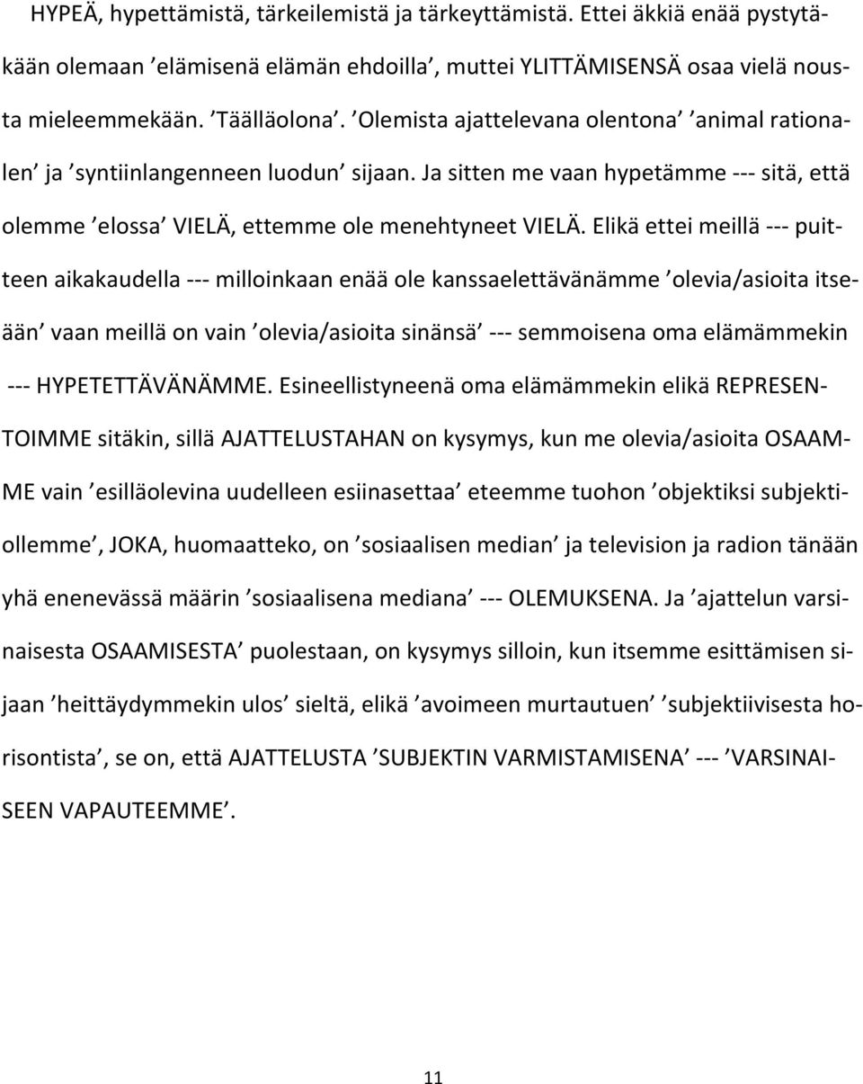 Elikä ettei meillä --- puitteen aikakaudella --- milloinkaan enää ole kanssaelettävänämme olevia/asioita itseään vaan meillä on vain olevia/asioita sinänsä --- semmoisena oma elämämmekin ---