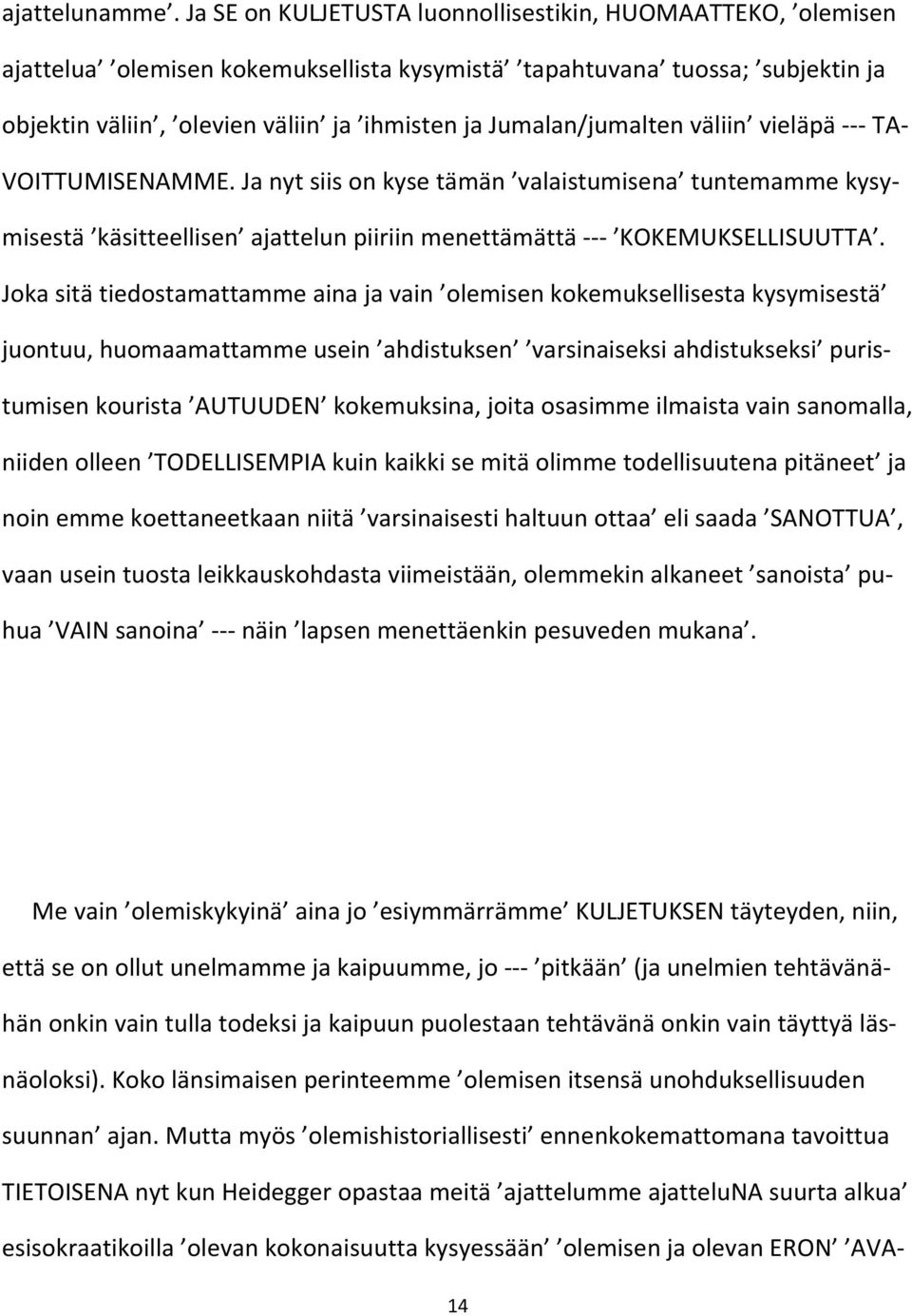 Jumalan/jumalten väliin vieläpä --- TA- VOITTUMISENAMME. Ja nyt siis on kyse tämän valaistumisena tuntemamme kysymisestä käsitteellisen ajattelun piiriin menettämättä --- KOKEMUKSELLISUUTTA.