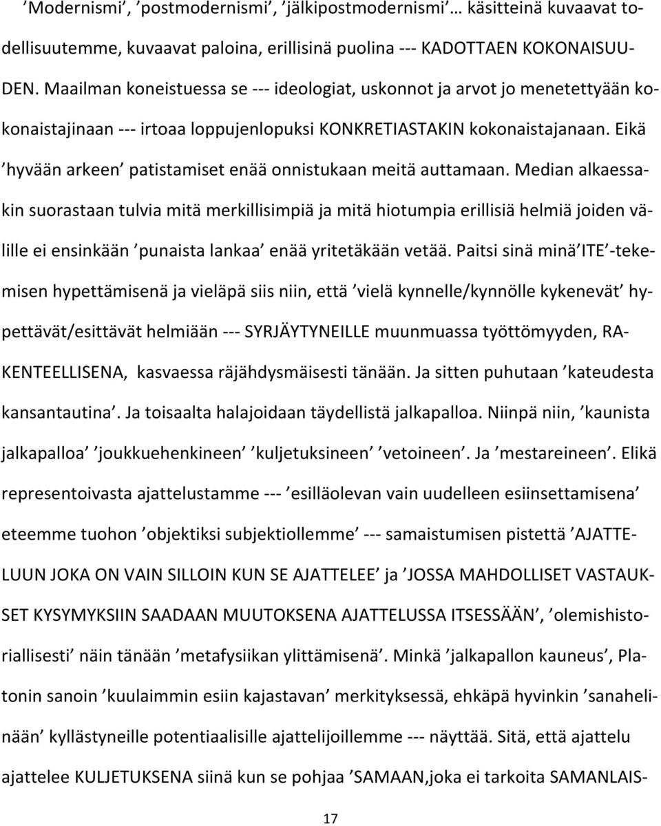 Eikä hyvään arkeen patistamiset enää onnistukaan meitä auttamaan.