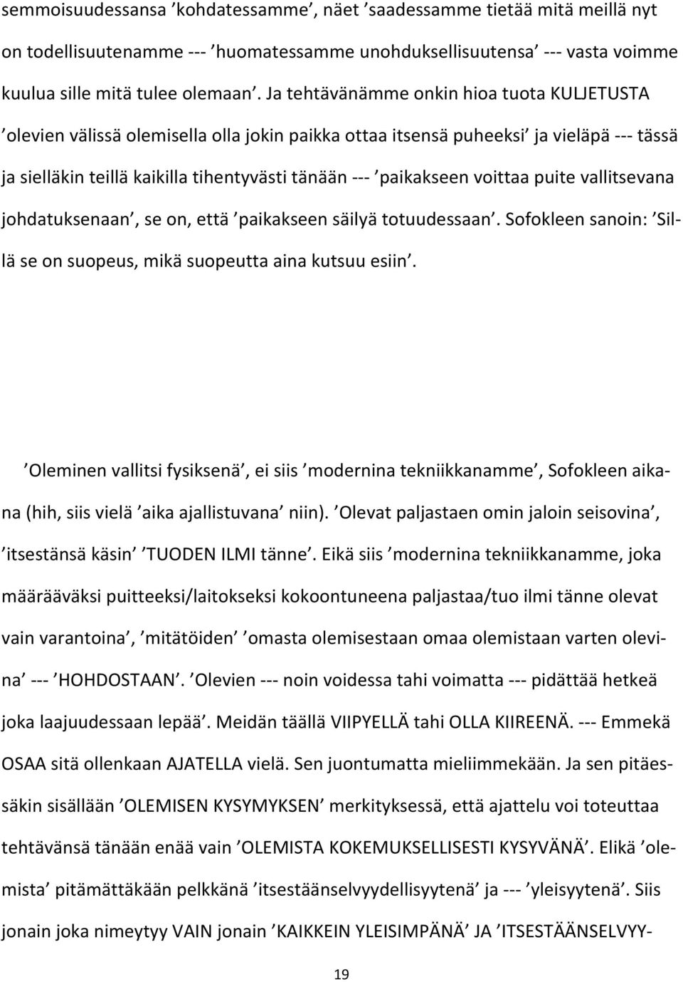 voittaa puite vallitsevana johdatuksenaan, se on, että paikakseen säilyä totuudessaan. Sofokleen sanoin: Sillä se on suopeus, mikä suopeutta aina kutsuu esiin.