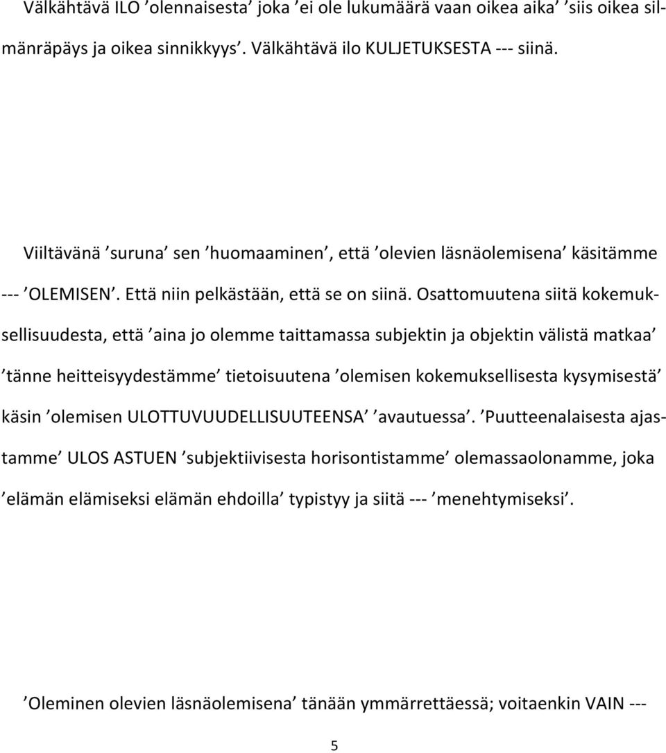 Osattomuutena siitä kokemuksellisuudesta, että aina jo olemme taittamassa subjektin ja objektin välistä matkaa tänne heitteisyydestämme tietoisuutena olemisen kokemuksellisesta kysymisestä