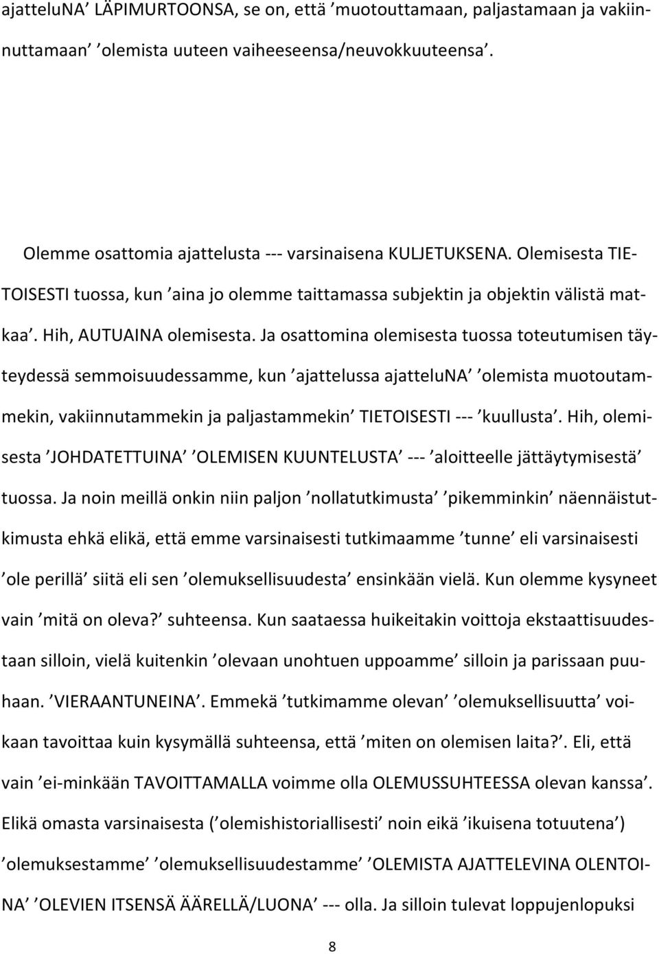 Ja osattomina olemisesta tuossa toteutumisen täyteydessä semmoisuudessamme, kun ajattelussa ajatteluna olemista muotoutammekin, vakiinnutammekin ja paljastammekin TIETOISESTI --- kuullusta.