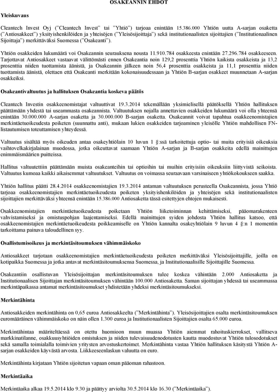 Suomessa ( Osakeanti ). Yhtiön osakkeiden lukumäärä voi Osakeannin seurauksena nousta 11.910.784 osakkeesta enintään 27.296.784 osakkeeseen.