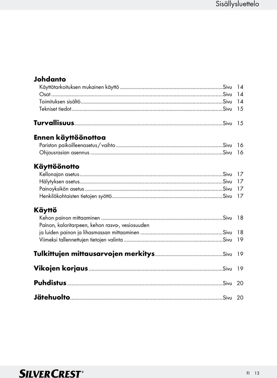 ..sivu 17 Painoyksikön asetus...sivu 17 Henkilökohtaisten tietoen syöttö...sivu 17 Käyttö Kehon painon mittaaminen.