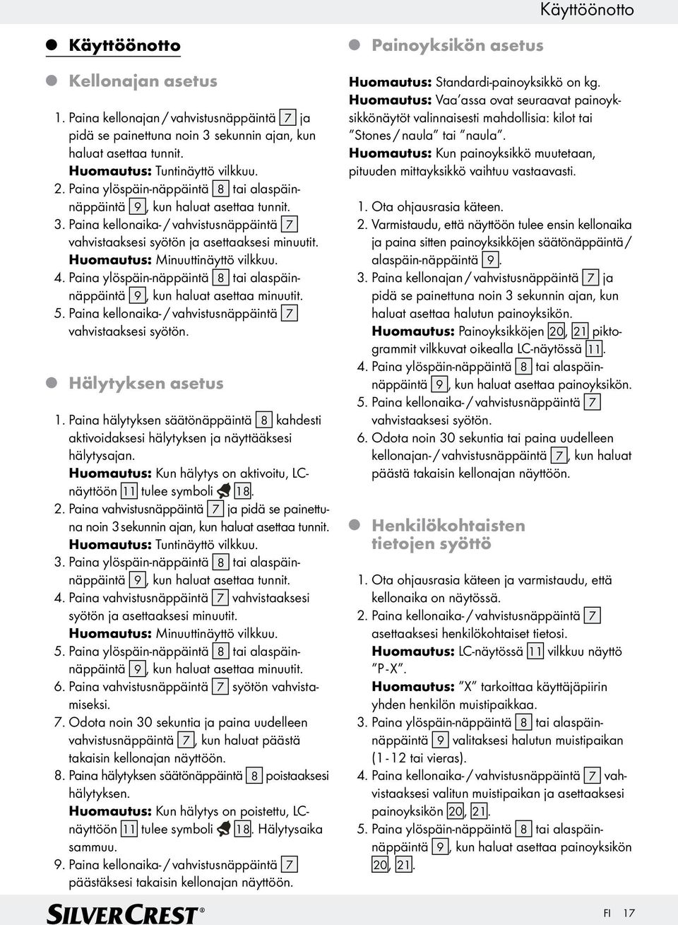 Paina kellonaika- / vahvistusnäppäintä 7 vahvistaaksesi syötön a asettaaksesi minuutit. Huomautus: Minuuttinäyttö vilkkuu. 4.